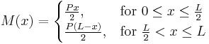 M(x) = \begin{cases}   
    \frac{Px}{2},  & \mbox{for } 0 \le x \le \tfrac{L}{2} \\  
    \frac{P(L-x)}{2}, & \mbox{for } \tfrac{L}{2} < x \le L
    \end{cases}