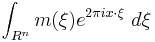 \int_{R^n} m(\xi) e^{2\pi i x \cdot \xi}\ d\xi