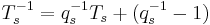 T_s^{-1}=q_s^{-1}T_s%2B(q_s^{-1}-1)