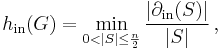 h_{\text{in}}(G) = \min_{0 < |S|\le \frac{n}{2}} \frac{|\partial_{\text{in}}(S)|}{|S|}\,,