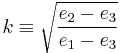 
k \equiv \sqrt{\frac{e_{2} - e_{3}}{e_{1} - e_{3}}}
