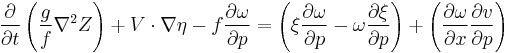 \frac{\partial}{\partial t}\left(\frac{g}{f}\nabla^2 Z \right) %2B V \cdot \nabla\eta - f \frac{\partial \omega}{\partial p} = \left(\xi \frac{\partial \omega}{\partial p } - \omega \frac{\partial \xi}{\partial p} \right) %2B \left(\frac{\partial \omega}{\partial x}\frac{\partial v}{\partial p}\right)