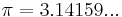 \pi = 3.14159...