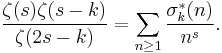 \frac{\zeta(s)\zeta(s-k)}{\zeta(2s-k)} = \sum_{n\ge 1}\frac{\sigma_k^*(n)}{n^s}.