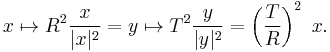 x \mapsto R^2 \frac {x} {|x|^2} = y \mapsto T^2 \frac {y} {|y|^2} = \left( \frac {T} {R} \right)^2 \ x. 