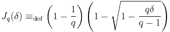 J_q(\delta) \equiv_ \text{def} \left(1-{1\over q}\right)\left(1-\sqrt{1-{q \delta \over{q-1}}}\right) 