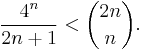  \frac{4^n}{2n%2B1} < \binom{2n}{n}.\ 