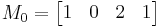 M_{0}=\begin{bmatrix} 1 & 0 & 2 & 1 \end{bmatrix}