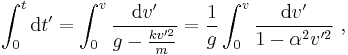 \int_0^t {\mathrm{d}t^\prime} = \int_0^v \frac{\mathrm{d}v^\prime}{g-\frac{kv^{\prime 2}}{m}} = {1 \over g}\int_0^v \frac{\mathrm{d}v^\prime}{1-\alpha^2 v^{\prime 2}} \ , 