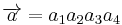 \overrightarrow{a}=a_1a_2a_3a_4 