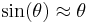 \sin(\theta) \approx \theta