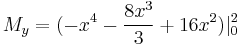 M_y= (-x^4-\frac{8x^3}{3}%2B16x^2)|_0^2