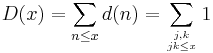 D(x)=\sum_{n\le x} d(n) = \sum_{j,k \atop jk\le x} 1