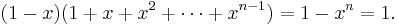 (1 - x) (1 %2B x %2B x^2 %2B \cdots %2B x^{n-1}) = 1 - x^n = 1.\ 