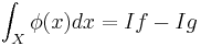 \int_X \phi(x) dx = If - Ig\,