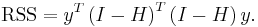 \textrm{RSS}=y^T\left(I-H\right)^T\left(I-H\right)y.