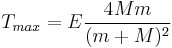 
	T_{max} = E {4 M m  \over (m%2BM)^2 }
