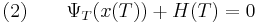 
(2) \qquad \Psi_T(x(T))%2BH(T)=0 \,
