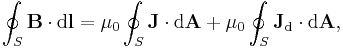  \oint_S \mathbf{B} \cdot {\rm d}\mathbf{l}= \mu_0 \oint_S \mathbf{J} \cdot {\rm d}\mathbf{A} %2B \mu_0 \oint_S \mathbf{J} _{\rm d} \cdot {\rm d}\mathbf{A}, \,\!