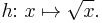 h\colon\,x\mapsto \sqrt x.