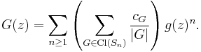 G(z) = \sum_{n \ge 1} \left(\sum_{G\in \operatorname{Cl}(S_n)} \frac{c_G}{|G|}\right) g(z)^n. 