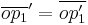 \overline{op_1}' = \overline{op_1'}