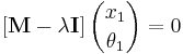  \left[ \mathbf{M} - \lambda\mathbf{I} \right] {x_1 \choose \theta_1} = 0 