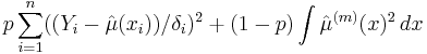 p\sum_{i=1}^n ((Y_i - \hat\mu(x_i))/\delta_i)^2%2B(1-p)\int \hat\mu^{(m)}(x)^2 \, dx