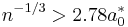 
n^{-1/3} > 2.78 a_0^*
