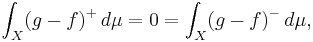 \int_X (g-f)^%2B\,d\mu=0=\int_X (g-f)^-\,d\mu,