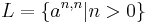 L = \left \{ a^{n,n} | n > 0 \right \} 