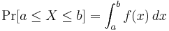 
    \Pr[a\le X\le b] = \int_a^b f(x) \, dx
  