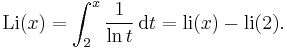  \mathrm{Li}(x) = \int_2^x \frac1{\ln t} \,\mathrm{d}t = \mathrm{li}(x) - \mathrm{li}(2).  