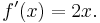  f'(x) = 2x. \, 