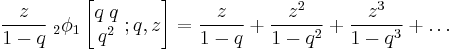 \frac{z}{1-q} \;_{2}\phi_1 \left[\begin{matrix} 
q \; q \\ 
q^2  \end{matrix}\; �; q,z \right] = 
\frac{z}{1-q}
%2B \frac{z^2}{1-q^2}
%2B \frac{z^3}{1-q^3}
%2B \ldots 