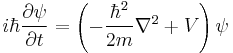  i \hbar \frac{\partial \psi}{\partial t} = \left( - \frac{\hbar^2}{2m} \nabla^2 %2BV \right)\psi  \quad