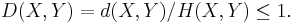 D(X,Y) = d(X,Y)/H(X,Y) \le 1.