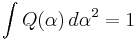   \int Q(\alpha)\,d\alpha^2  = 1  