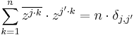 \sum_{k=1}^{n} \overline{z^{j\cdot k}} \cdot z^{j'\cdot k} = n \cdot\delta_{j,j'}