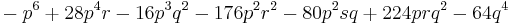 
{} - p^6 %2B 28p^4r- 16p^3q^2- 176p^2r^2- 80p^2sq %2B 224prq^2- 64q^4
