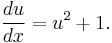  \frac{du}{dx} = u^2 %2B 1. 