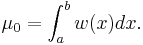 
\mu_0=\int_a^b w(x) dx.
