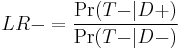  LR- = \frac{\Pr({T-}|D%2B)}{\Pr({T-}|D-)} 