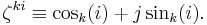 \zeta^{ki} \equiv \cos_k(i)%2Bj\sin_k(i). \, 