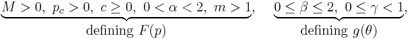 
\underbrace{M > 0,~ p_c > 0,~ c \geq 0,~ 0 < \alpha < 2,~ m > 1}_{\mbox{defining}~\displaystyle{F(p)}},~~~ 
\underbrace{0\leq \beta \leq 2,~ 0 \leq \gamma < 1}_{\mbox{defining}~\displaystyle{g(\theta)}}, 
