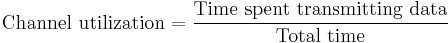 \text{Channel utilization} = \frac{\text{Time spent transmitting data}}{\text{Total time}}