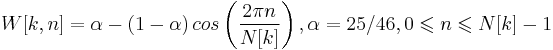  W[k,n] = \alpha - \left(1 - \alpha \right) cos \left( \frac {2 \pi n}{N[k]} \right), 
 \alpha = 25/46 , 0 \leqslant n \leqslant N[k] - 1