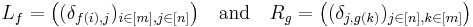 L_f=\bigl((\delta_{f(i),j})_{i\in[m],j\in[n]}\bigr) \quad\text{and}

\quad R_g=\bigl((\delta_{j,g(k)})_{j\in[n],k\in[m]}\bigr)