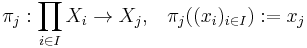 \pi_j�: \prod_{i \in I} X_i \to X_j \mathrm{ , } \quad \pi_j((x_i)_{i \in I})�:= x_j