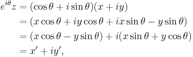 \begin{align}
e^{i \theta} z &= (\cos \theta %2B i \sin \theta) (x %2B i y) \\
               &= (x \cos \theta %2B i y \cos \theta %2B i x \sin \theta - y \sin \theta) \\
               &= (x \cos \theta - y \sin \theta) %2B i (x \sin \theta %2B y \cos \theta) \\
               &= x' %2B i y' ,
\end{align}